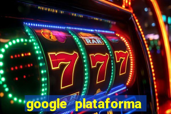 google plataforma de jogos